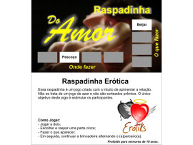 Raspadinha do Amor - O que fazer: beijar, lamber, acariciar, massagear

Onde fazer: pernas, pescoo, boca, vc escolhe. Essa raspadinha  um jogo criado com o intuito de apimentar a relao. No se trata de um jogo de azar e no so sorteados prmios. O nico objetivo deste jogo  estimular os participantes.

Como jogar:

1- Jogar  dois;

2- Escolher e raspar uma parte cinza;

3- Fazer o que aparecer;

4- Em seguida, continuar a brincadeira alternado o(a) parceiro(a).